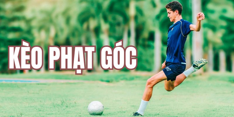 Tìm hiểu về kèo phạt góc