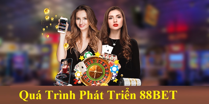 Khám phá quá trình nhà cái 88BET phát triển đến thời điểm hiện tại